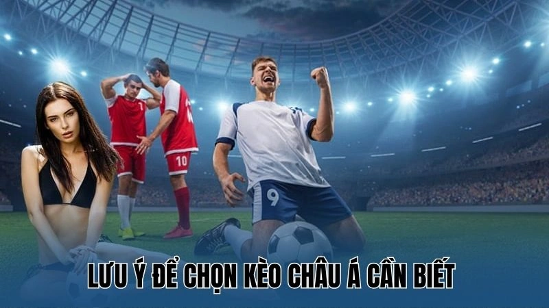 Hướng dẫn cách chọn kèo châu Á hiệu quả tại Nowgoal 4 Lưu ý để chọn kèo châu Á cần biết