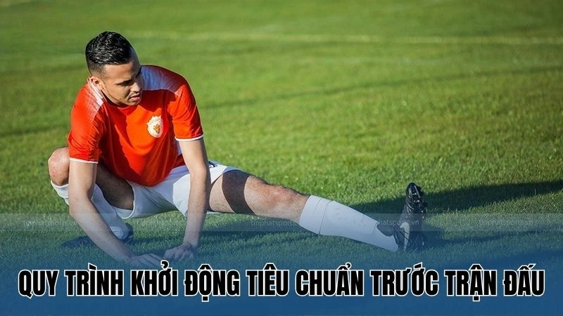 Cách Khởi Động Trước Khi Đá Bóng Cơ Bản Từ Nowgoal 3 Quy trình khởi động tiêu chuẩn trước trận đấu