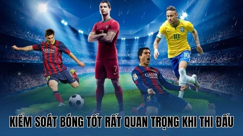 Cách Kiểm Soát Bóng Tốt Hơn Trong Bóng Đá Từ Chuyên Gia 3 Kỹ thuật cơ bản cần nắm để kiểm soát bóng