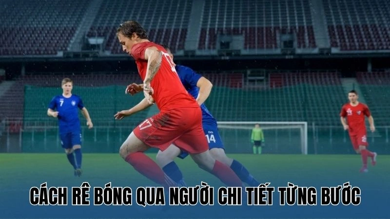 Cách Rê Bóng Qua Người: Hướng Dẫn Kỹ Thuật Cơ Bản 3 Cách rê bóng qua người chi tiết từng bước