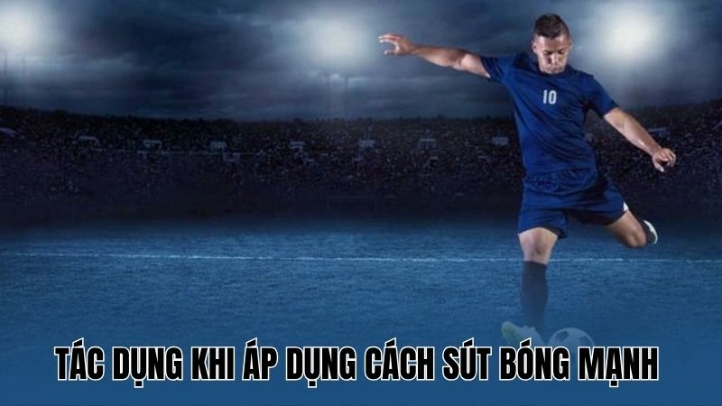 Cách Sút Bóng Mạnh Và Chính Xác - Kỹ Thuật Cơ Bản 2 Tác dụng khi áp dụng cách sút bóng mạnh tại Nowgold