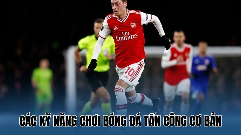 Hướng Dẫn Chơi Bóng Đá Tấn Công: Kỹ Năng Cần Có Tại Nowgoal 2 Các kỹ năng chơi bóng đá tấn công cơ bản