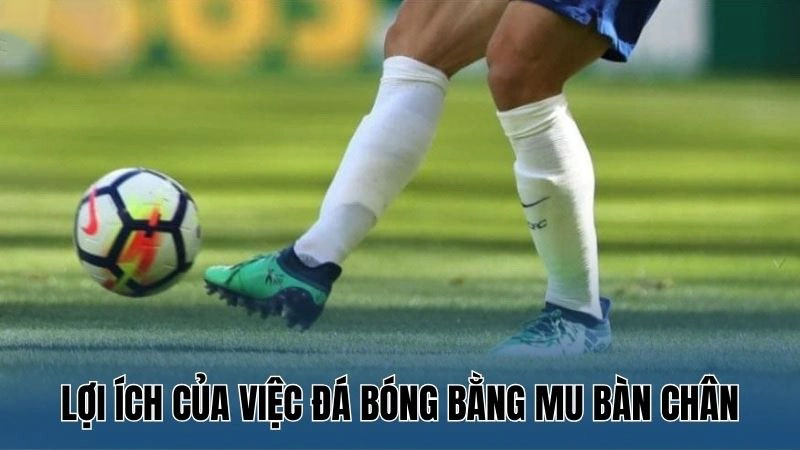 Hướng Dẫn Đá Bóng Bằng Mu Bàn Chân: Kỹ Thuật Và Lợi Ích 2 Lợi ích của việc đá bóng bằng mu bàn chân