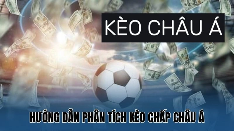 Hướng Dẫn Đọc Kèo Châu Á Từ Cơ Bản Đến Nâng Cao Tại Nowgoal 4 Hướng dẫn phân tích kèo chấp châu Á
