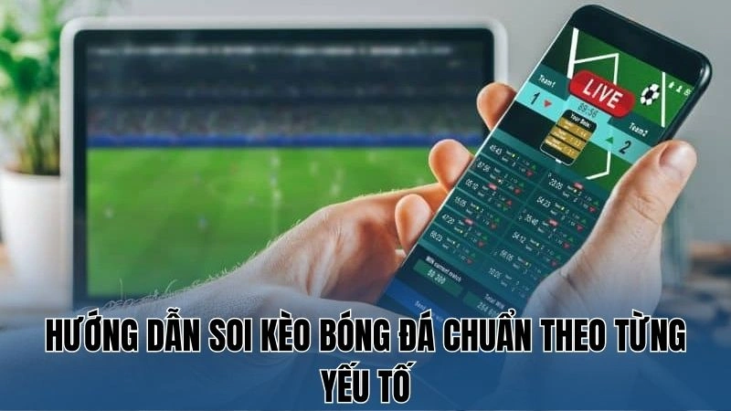 Hướng Dẫn Soi Kèo Bóng Đá Chuẩn Xác Nhất Tại Nowgoal 3 Hướng dẫn soi kèo bóng đá chuẩn theo từng yếu tố