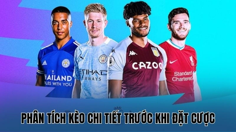 Hướng dẫn soi kèo Premier League 3 Phân tích kèo chi tiết trước khi đặt cược