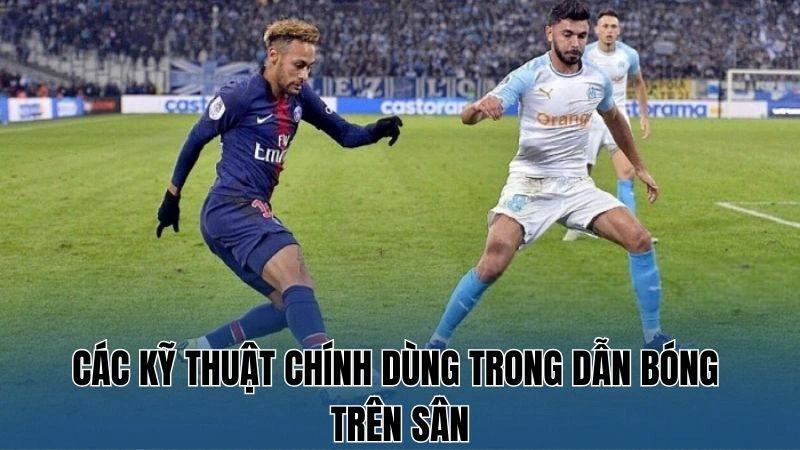 Kỹ Thuật Dẫn Bóng Cơ Bản: Bí Quyết Thành Công Tại Nowgoal 4 Các kỹ thuật chính dùng trong dẫn bóng trên sân