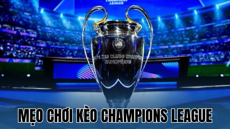 Mẹo Chơi Kèo Champions League – Hướng Dẫn Cụ Thể Từ Nowgoal 2 Tổng quan về Kèo Champions League