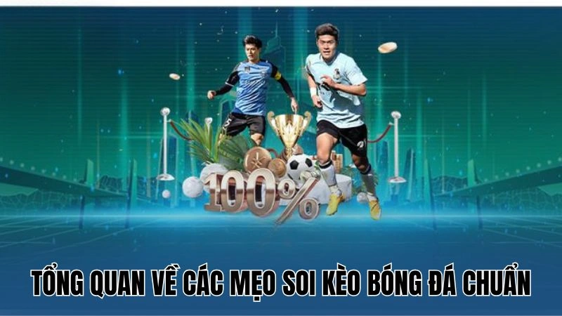 Mẹo Soi Kèo Bóng Đá Chính Xác Tại Nowgoal Từ Cao Thủ 2 Tổng quan về các mẹo soi kèo bóng đá chuẩn