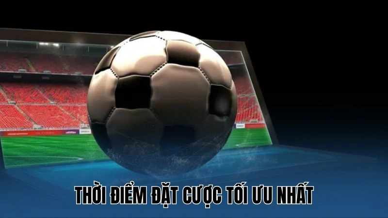 Tip Cá Cược Bóng Đá Không Thua – Cách Thắng Lớn Từ Nowgoal 3 Thời điểm đặt cược tối ưu nhất