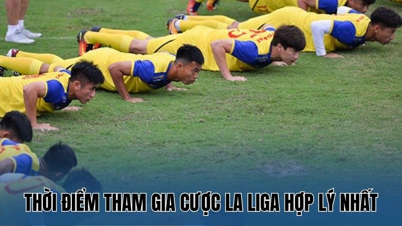Tip cá cược bóng đá La Liga – Chiến lược cá cược từ Nowgoal 2 Thời điểm tham gia cược La Liga hợp lý nhất