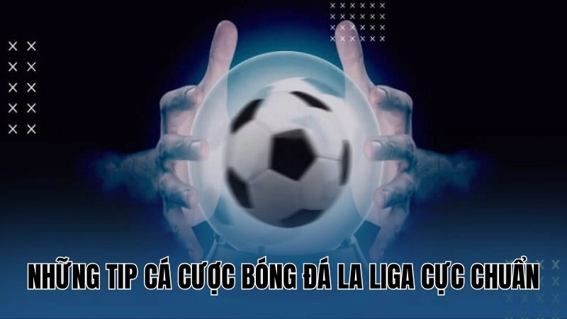 Tip cá cược bóng đá La Liga – Chiến lược cá cược từ Nowgoal 4 Những tip cá cược bóng đá La Liga cực chuẩn